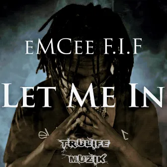 Let Me In by EmCee F.I.F