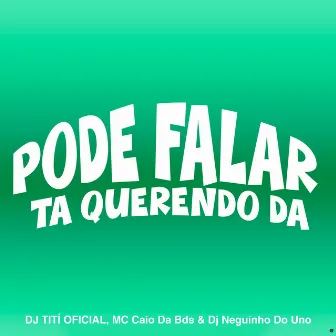 Pode Falar, Ta Querendo Da by MC Caio Da Bds