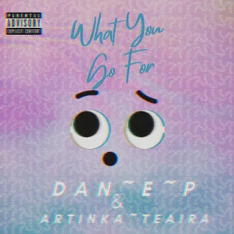 What You Go For by DAN~E~P