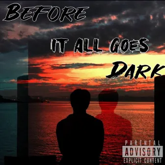 Before It All Goes Dark by Logan Barnes