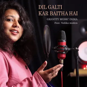 Dil Galti Kar Baitha Hai by Gravity Music India