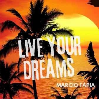 Live Your Dreams by Marcio Tápia