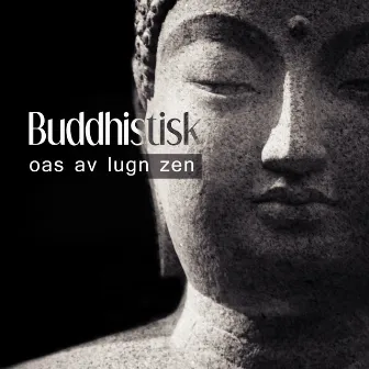 Buddhistisk oas av lugn zen (Asiatisk instrumentalmusik för meditation mantra, Lugnande låtar för avkoppling och andlighet) by Unknown Artist