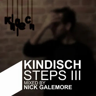 Kindisch Steps III - Mixed By Nick Galemore by Nick Galemore