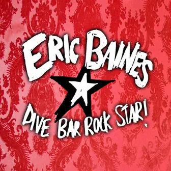 Dive Bar Rock Star! by Eric Baines