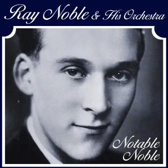 Notable Noble by Ray Noble & His Orchestra