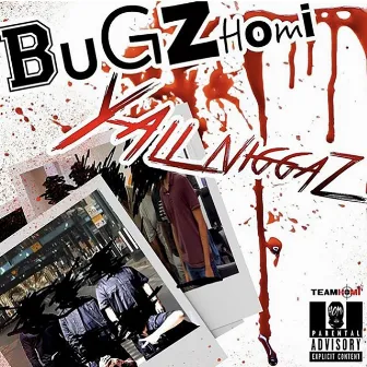 Yall Niggaz by Bugz Homi