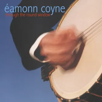 Through the Round Window by Éamonn Coyne