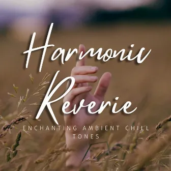 Harmonic Reverie: Enchanting Ambient Chill Tones by Relaxing Symphony