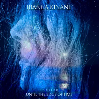 Until the Edge of Time (Radio Edit) by Bianca Kinane