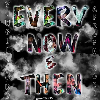 Every Now & Then by Yung Lil Lord