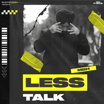 Less Talk by MBH