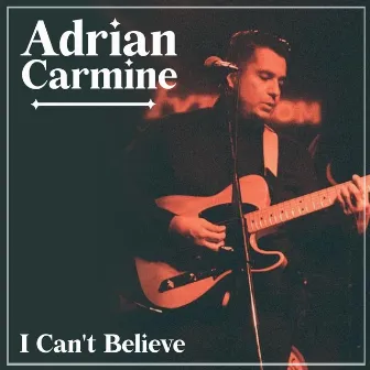 I Can't Believe by Adrian Carmine