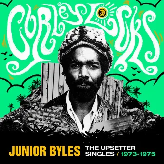 Curley Locks: The Upsetter Singles 1973-1975 by Junior Byles