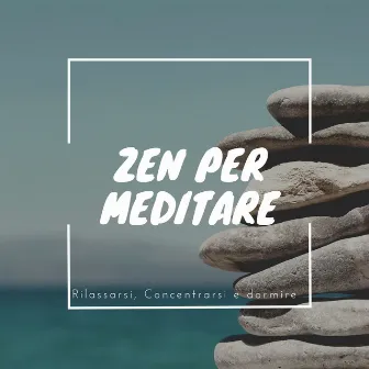 Zen per meditare, Rilassarsi, Concentrarsi e dormire by Musica Curativa Club