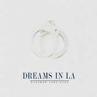 Dreams in LA by Matthew John Kurz