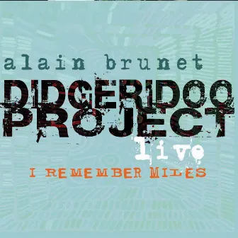 I Remember Miles (Didgeridoo Project Live) by Alain Brunet