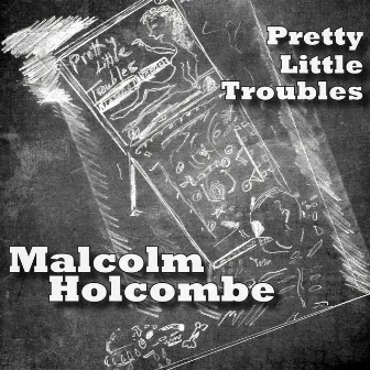 Pretty Little Troubles by Malcolm Holcombe