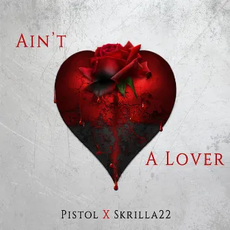 Ain't a Lover by Pistol