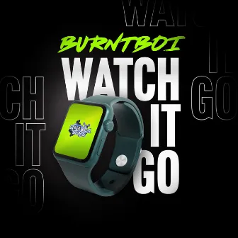 Watch It Go by Burntboi