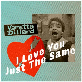 I Love You Just the Same by Varetta Dillard