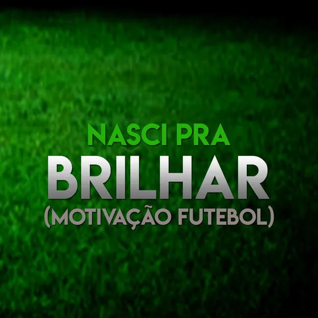 Nasci pra Brilhar (Motivação Futebol)