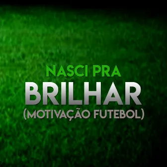 Nasci pra Brilhar (Motivação Futebol) by Gustavo GN