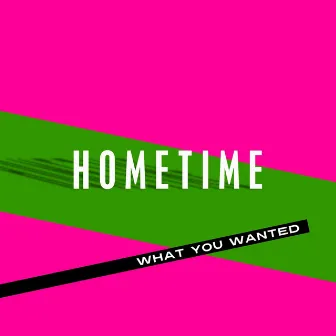 What You Wanted by Hometime