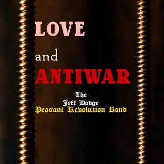 Love and Antiwar by The Jeff Dodge Peasant Revolution Band