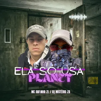 Ela So Usa Planet’s by MC RAFINHA ZL