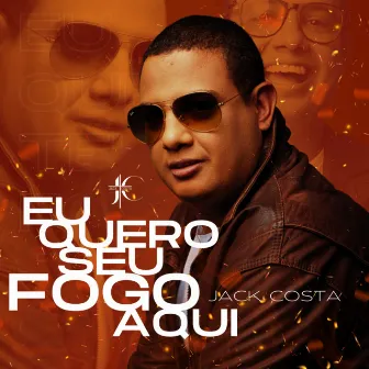 Eu Quero Seu Fogo Aqui (PLAYBACK) by Jack Costa