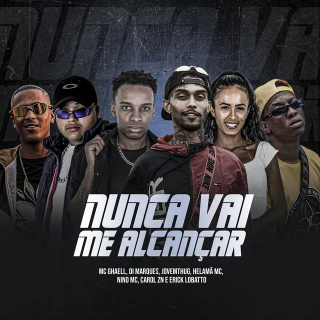 Nunca Vai Me Alcançar (feat. Helamã MC, Jovem Thug, Nino MC, MC Carol ZN & Erick Lobato)