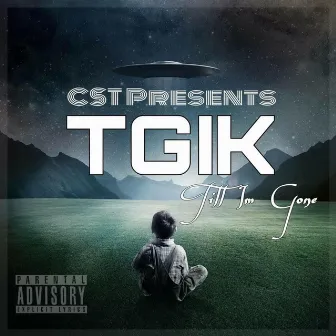 Til I'm Gone by Cst Tgik