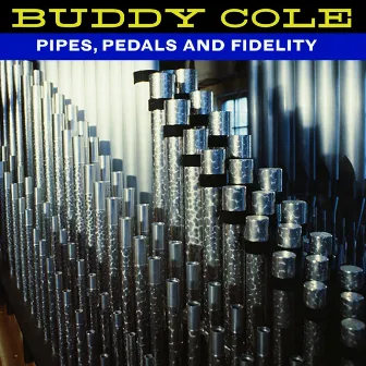 Pipes, Pedals And Fidelity by Buddy Cole