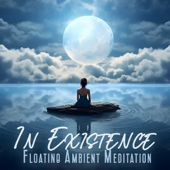 In Existence: Floating Ambient Meditation by Space Ambient Universe