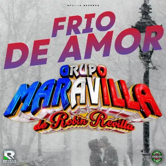 Frio De Amor by Grupo Maravilla De Robin Revilla