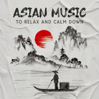 Asian Music to Relax and Calm Down: Meditation Music From Asian Massage by The Master Of Chi