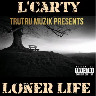 Loner Life by L'carty