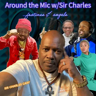 Around the Mic W/Sir Charles features & Angels by Sir Charles Cary