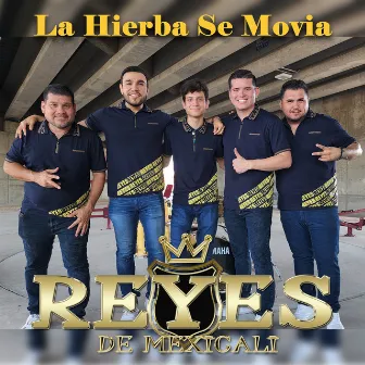 La Hierba Se Movia by Reyes De Mexicali