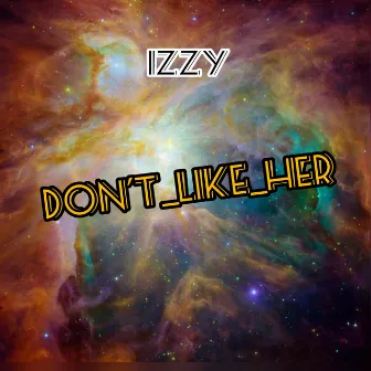 DON'T_LIKE_HER by Izzy