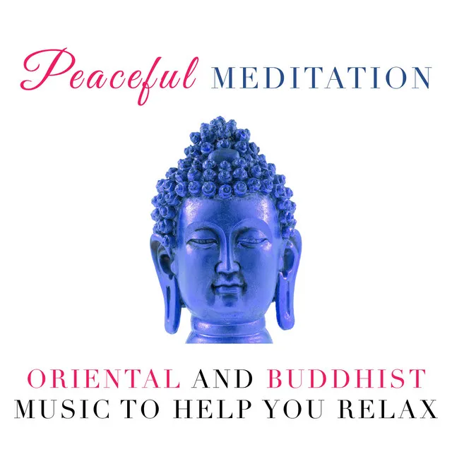 Peaceful Meditation - Oriental and Buddhist Music to help you Relax during your Meditation or your Yoga Classes