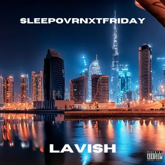 Lavish by Sleepovrnxtfriday