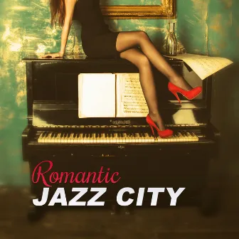 Romantic Jazz City - Smooth & Sexy Piano Music, Romantic Jazz for Lovers, First Love by Love Piano Music Zone