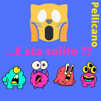 E sta solito by Pellicano