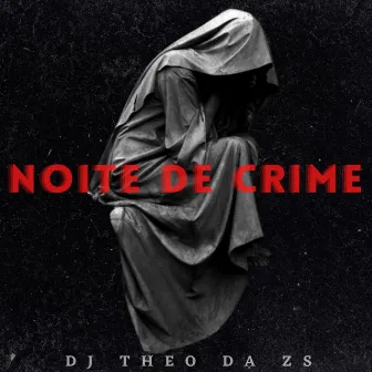 Noite de Crime by DJ Theo da ZS