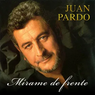 Mírame de Frente [Remastered] (Remastered Version) by Juan Pardo