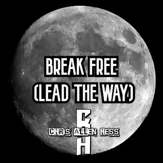 Break Free (Lead The Way) by Chris Allen Hess