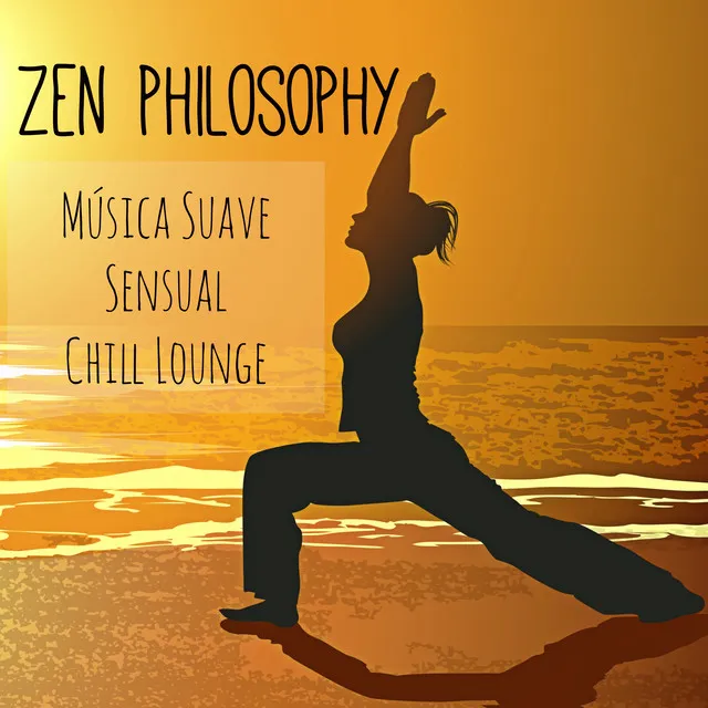 Zen Philosophy - Música Suave Sensual Chill Lounge para Relaxamento Programa de Fitness e Saúde e Bem Estar