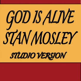 God Is Alive (Studio Version) by Stan Mosley